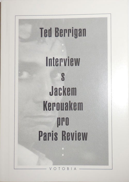 Item #29451 Interview S Jackem Kerouakem pro Paris Review. Ted Beats - Berrigan, Jack Kerouac.