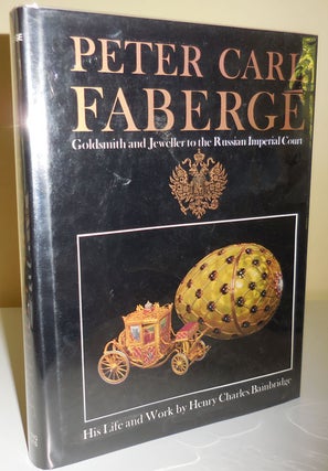 Item #29639 Peter Carl Faberge; Goldsmith and Jeweller to the Russian Imperial Court, His Life...