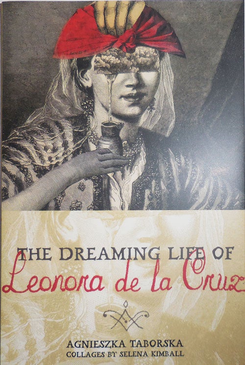 Item #29720 The Dreaming Life of Leonora de la Cruz. Agnieszka with Taborska, Selena Kimball.