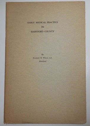 Item #29734 Early Medical Practice in Hartford County. Stanley B. Hartford - Weld, M. D