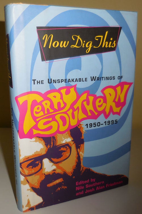 Item #30145 Now Dig This - The Unspeakable Writings of Terry Southern 1950 - 1995 (Inscribed by Friedman to Al Aronowitz). Nile Southern, Josh Alan Friedman, Terry Southern.