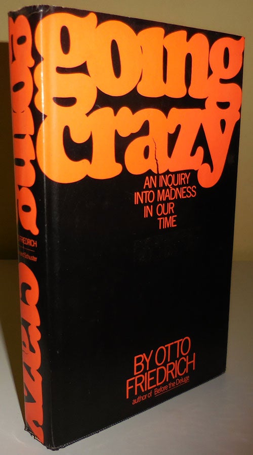 Item #30165 Going Crazy An Inquiry Into Madness In Our Time (Inscribed to Al Aronowitz). Otto Psychology - Friedrich.