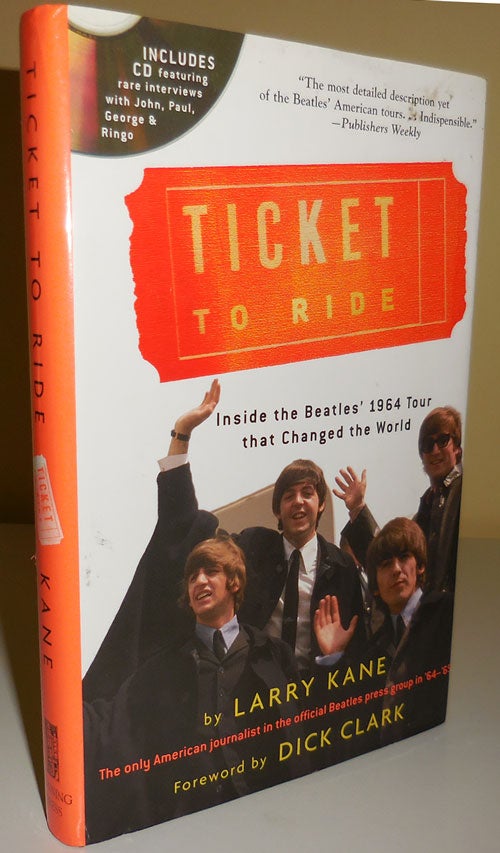 Item #30184 Ticket To Ride (Inscribed to Al Aronowitz); Inside The Beatles' 1964 Tour that Changed the World. Music, Larry The Beatles - Kane.