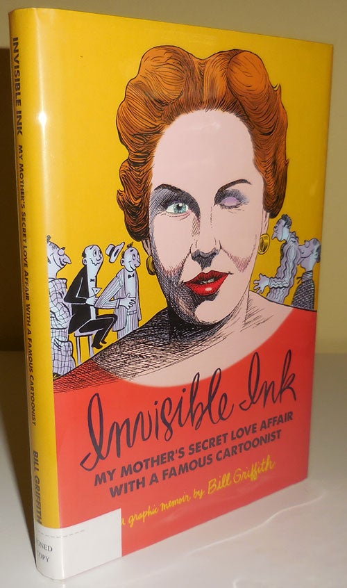Item #30236 Invisible Ink - My Mother's Secret Love Affair With A Famous Cartoonist (Signed). Bill Graphic Arts - Griffith.
