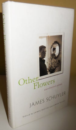 Item #30261 Other Flowers Uncollected Poems. James Schuyler