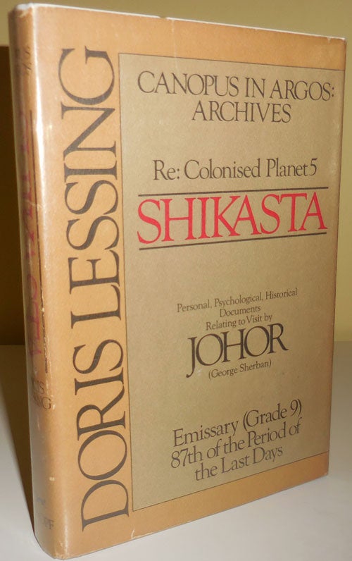 Item #30305 Canopus In Argos: Archives - Re: Colonised Planet 5 SHIKASTA (Signed); Personal, Psychological, Historical Documents Relating to Visit by JOHOR (George Sherban), Emmissary (Grade 9) 87th of the Period of the Last Days. Doris Lessing.