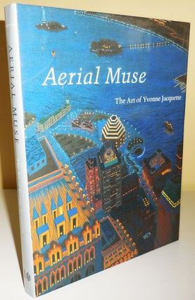 Item #30364 Aerial Muse The Art of Yvonne Jacquette; Including a Catalogue Raisonne of Prints....