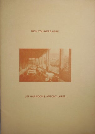 Item #30412 Wish You Were Here (Inscribed by Lee Harwood). Lee Harwood, Antony Lopez