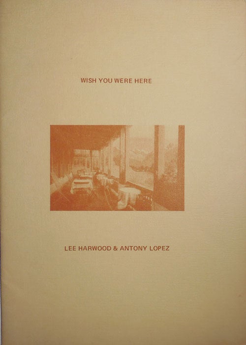 Item #30412 Wish You Were Here (Inscribed by Lee Harwood). Lee Harwood, Antony Lopez.