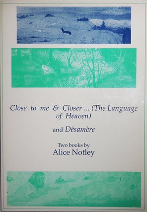 Item #30426 Close to me & Closer... (The Language of Heaven) and Desamere (Signed). Alice Notley