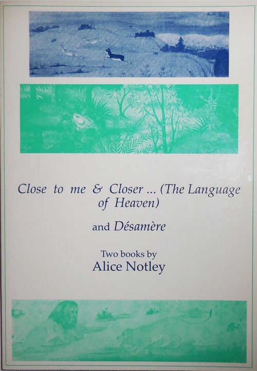 Item #30426 Close to me & Closer... (The Language of Heaven) and Desamere (Signed). Alice Notley.