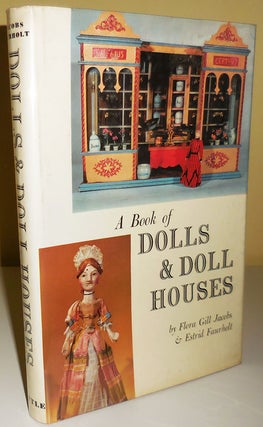 Item #30474 A Book of Dolls & Doll Houses (Signed by Jacobs). Floa Gill ^ Estrid Faurholt Dolls -...
