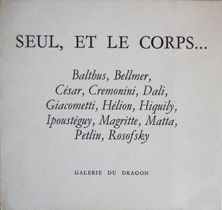 Item #30561 Seul, Et Le Corps ... (Balthus, Bellmer, Cesar, Cremonini, Dali, Giacometti, Helion,...