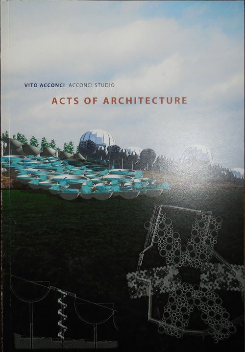 Item #30894 Acts Of Architecture. Vito Art - Acconci.