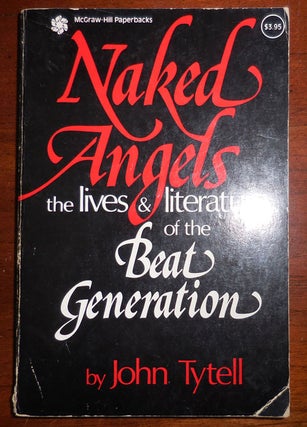 Item #31166 Naked Angels - The Lives & Literature of the Beat Generation (Signed and with a...