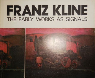 Item #31175 Franz Kline The Early Works As Signals. Albert Art - Boime, Franz Kline