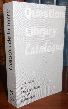 Item #31218 The Questions Library Catalogue (Fink Twice 506). Artist Book - Claudia de la Torre