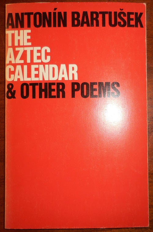Item #31225 The Aztec Calendar & Other Poems. Antonin Bartusek.