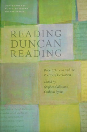 Item #31317 Reading Duncan Reading - Robert Duncan and the Poetics of Derivation. Stephen Collis,...