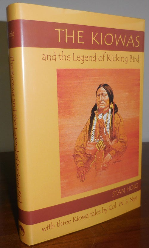 Item #31329 The Kiowas and the Legend of Kicking Bird (Inscribed); With Three Kiowa Tales by Col. W. S. Nye. Stan Hoig.