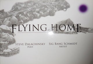Item #31338 Flying Home. Steve Dalachinsky, Sig Bang Schmidt
