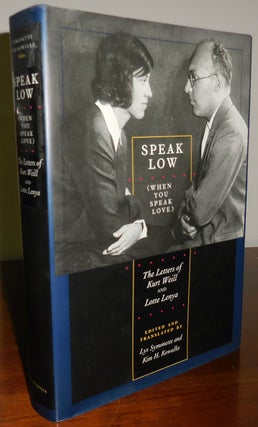 Item #31396 Speak Low (When You Speak Love) The Letters of Kurt Weill and Lotte Lenya. Kurt...