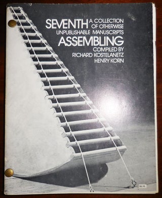 Item #31490 Seventh Assembling; A Collection of Otherwise Unpublishable Manuscripts. Bruce...