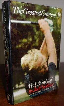 Item #31500 The Greatest Game of All - My Life in Golf; Including Six Full Chapters of...