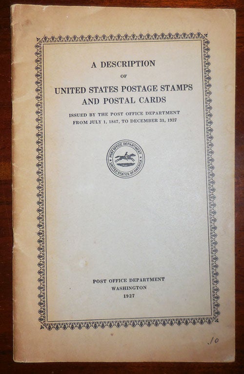 Item #31534 A Description of United States Postage Stamps and Postal Cards; Issued By The Post Office Department From July 1, 1847 To December 31, 1927. Stamps - U. S. Post Office Department.