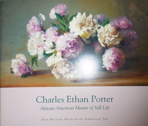 Item #31569 Charles Ethan Porter African-American Master of Still Life. Hildegard Art - Cummings, Charles Ethan Porter.
