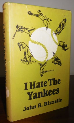 Item #31608 I Hate The Yankees (Inscribed). John R. Baseball - Bizzelle