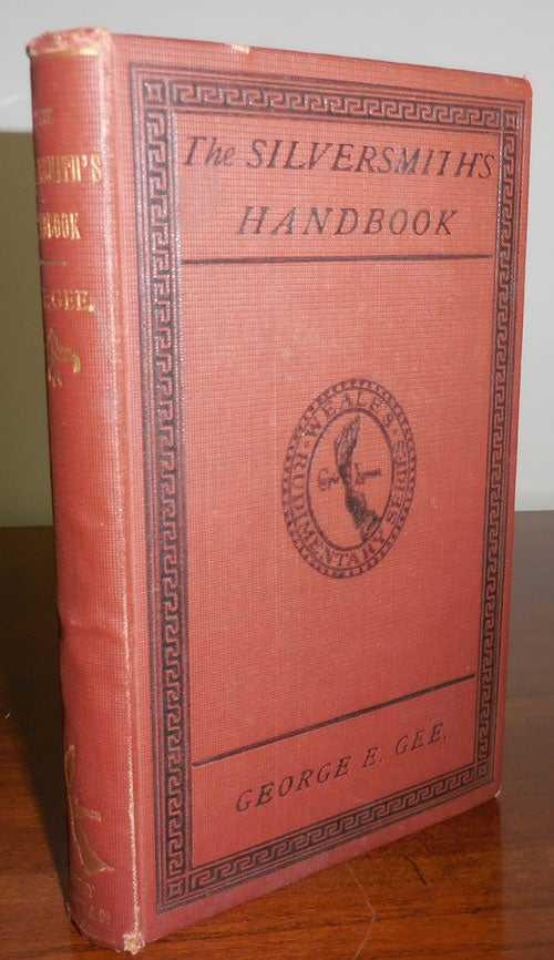 Item #31657 The Silversmith's Handbook containing Full Instructions for the Alloying and Working of Silver. George E. Silver - Gee.