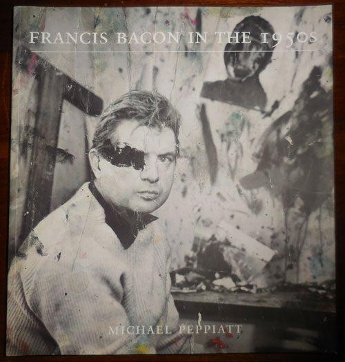 Item #31682 Francis Bacon In The 1950's. Michael Art - Peppiatt, Francis Bacon.