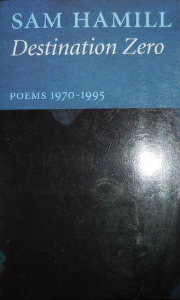 Item #31749 Destination Zero - Poems 1970 - 1995 (Inscribed to a Fellow Poet). Sam Hamill