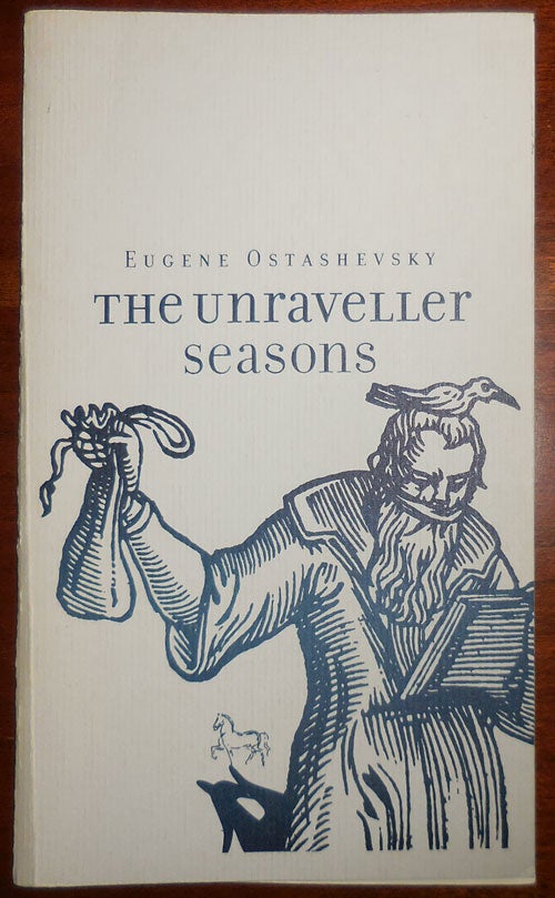 Item #31765 The Unraveller Seasons (Inscribed). Eugene Ostashevsky.