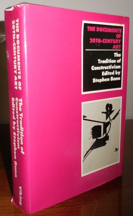 Item #31826 The Tradition of Constructivism; The Documents of 20th century Art. Stephen Art -...