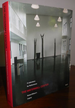 Item #31839 The Watermill Center - A Laboratory For Performance - Robert Wilson's Legacy. Jose...