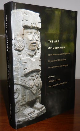 Item #32006 The Art of Urbanism; How Mesoamerican Kingdoms Represented Themselves in Architecture...