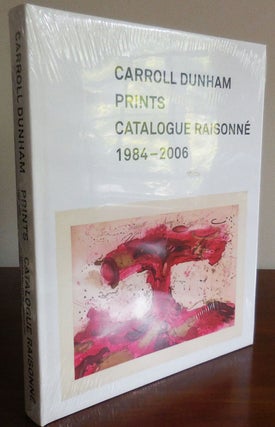 Item #32010 Carroll Dunham Prints Catalogue Raisonne 1984 - 2006. Carroll Art - Dunham