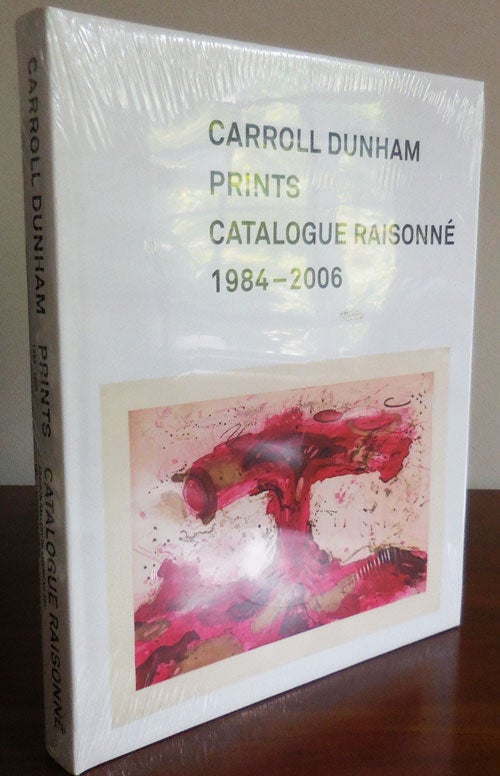 Item #32010 Carroll Dunham Prints Catalogue Raisonne 1984 - 2006. Carroll Art - Dunham.