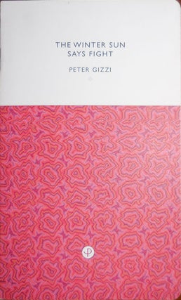 Item #32052 The Winter Sun Says Fight. Peter Gizzi