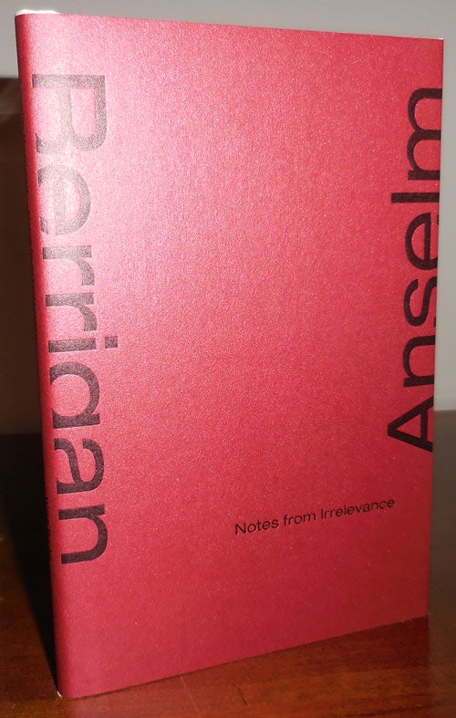 Item #32067 Notes from Irrelevance (Signed Limited). Anselm Berrigan.