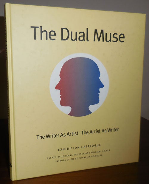 Item #32103 The Dual Muse: The Writer as Artist, The Artist as Writer. Johanna Artist Books - Drucker, William H. Gass.