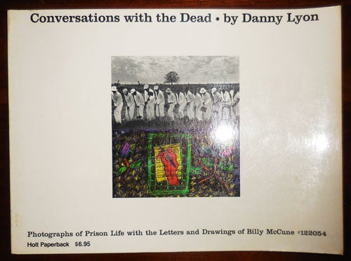 Item #32176 Conversations With The Dead; Photographs of Prison Life with the Letters and Drawings of Billy McCune #122054. Danny Photography - Lyon.