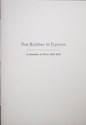 Item #32188 The Brother In Elysium A Checklist of Work: 2009 - 2018. Jon Fine Press - Beacham