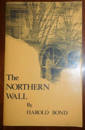 Item #32219 The Northern Wall (Inscribed to a Fellow Poet). Harold Bond