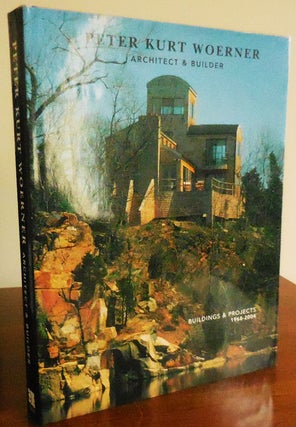 Item #32432 Peter Kurt Woerner Architect & Builder (Inscribed); Buildings & Projects 1968 - 2004....