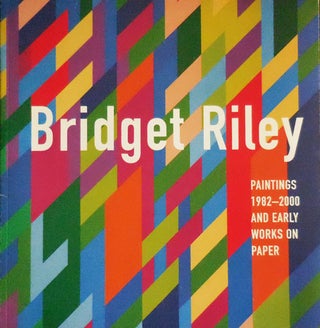 Item #32479 Bridget Riley Paintings 1982 - 2000 and Early Works On Paper. Dave Art - Hickey,...