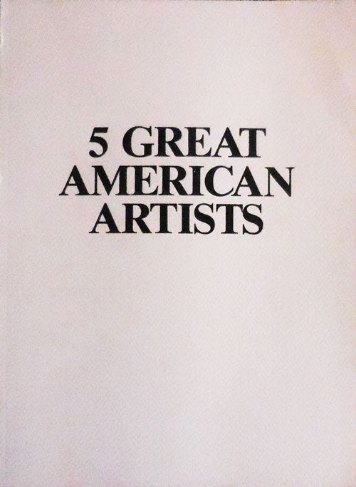 Item #32533 5 Great American Artists. Art - Roy Lichtenstein / Robert Rauschenberg / Andy Warhol / James Rosenquist / Frank Stella, with the assistance of Leo Castelli.