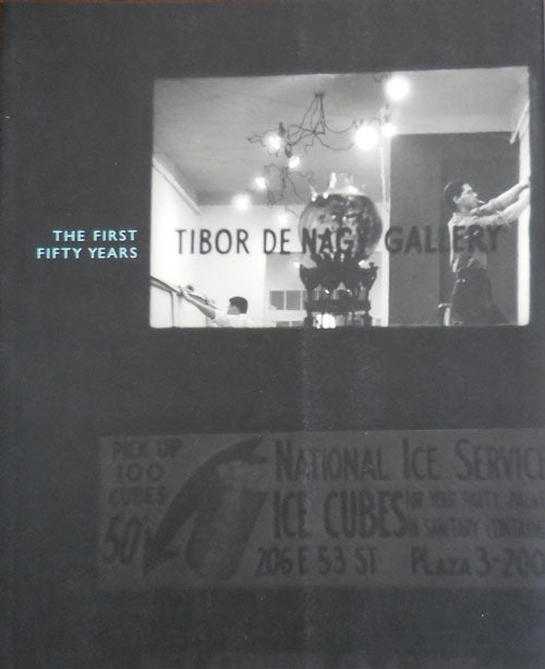 Item #32610 Tibor de Nagy Gallery: The First Fifty Years 1950 - 2000. Hilton Kramer New York School - John Ashbery, Karen Wilkin.